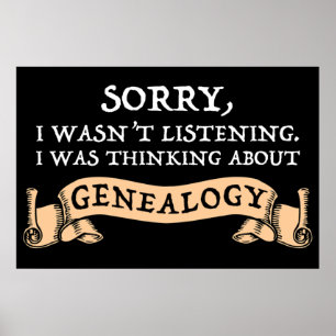Poster Sorry, I Wasn't Listening Thinking About Genealogy