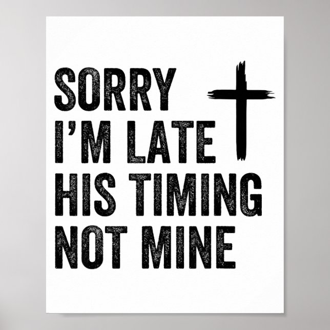 Poster Sorry I'm Late His Timing Not Mine Shirt  (Frente)