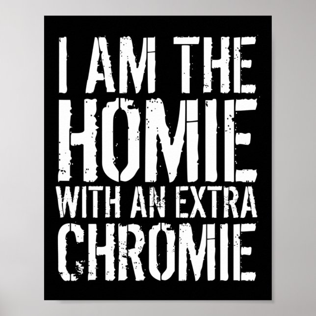 Poster Sou O Homie Com Um Chromie Extra (Frente)