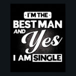 Poster Sou o melhor homem e sim, sou Solteiro Padrinho de<br><div class="desc">Eu sou o melhor homem e sim eu sou a equipe de Padrinhos de casamento Solteiros</div>