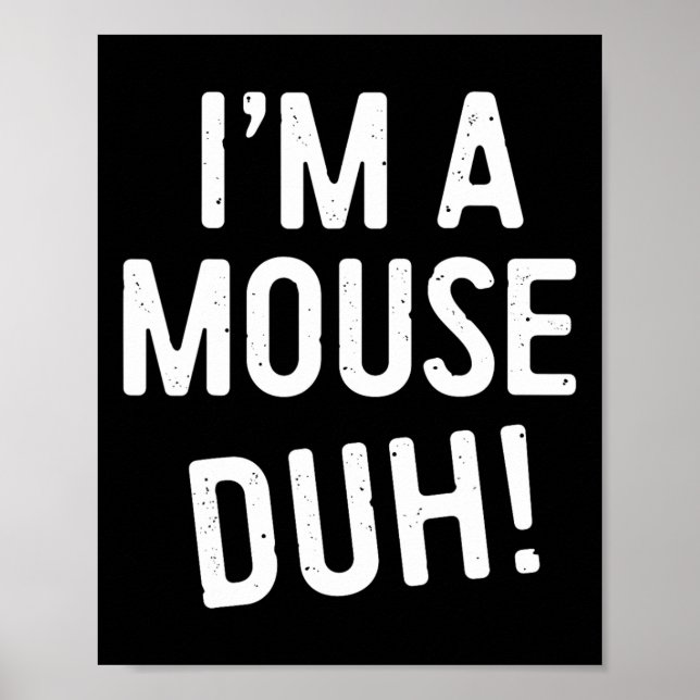 Poster Sou um Rato Duh! Costume do mouse (Frente)