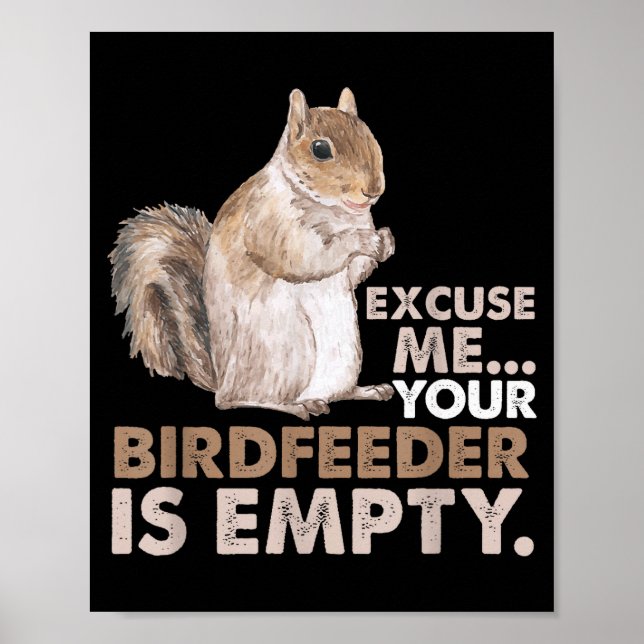 Poster Squirrel Excuse Me Your Birdfeeder Is Empty  (Frente)