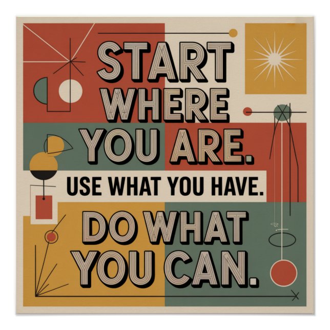Pôster Start Where You Are. Use What You Have (Frente)