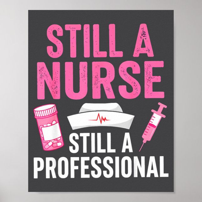Poster Still A Nurse Professional Nursing Professionalism (Frente)