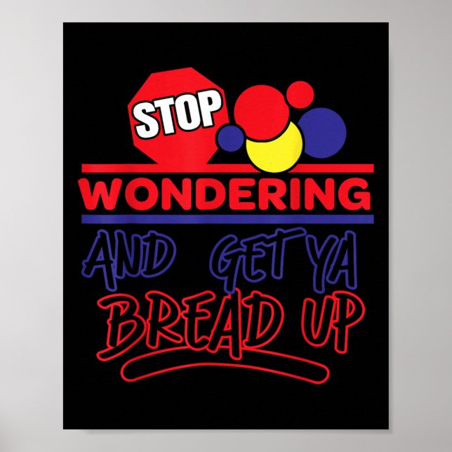 Poster Stop Wondering And Get Ya Bread Up Funny Retro  (Frente)