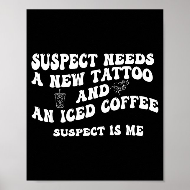 Poster Suspect Needs A New Tattoo And An Iced Coffee. Sus (Frente)