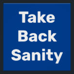 Pôster Take Back Sanity<br><div class="desc">The political insanity of the last year must come to an end. It is time for those of us who believe in democracy to take back control of our government, our politics and our lives. We must restore fairness and decency through the democratic process. Take every opportunity to elect reasonable...</div>