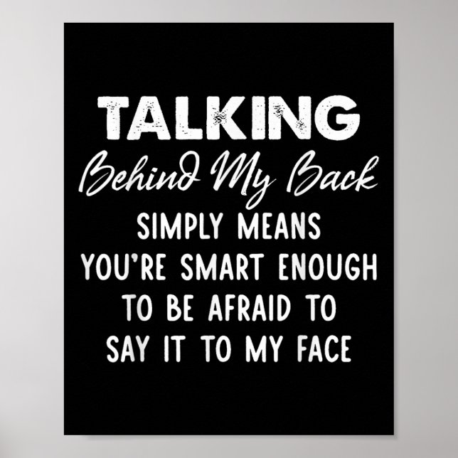 Poster Talking Behind My Back Simply Means You're Smart E (Frente)