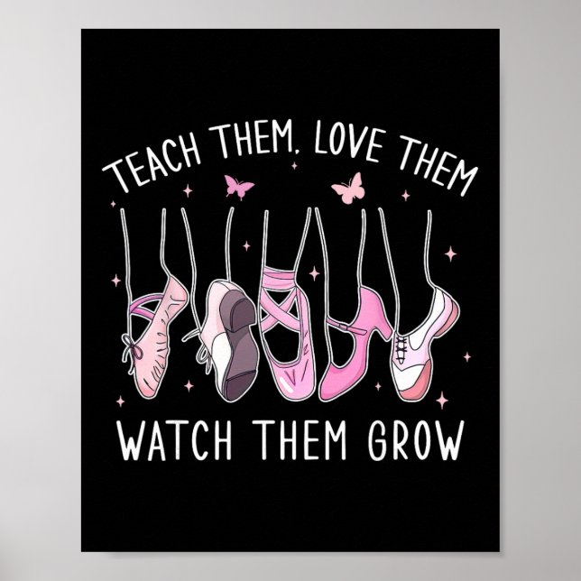 Poster Teach Them Love Them Watch Them Grow Llet Dance Te (Frente)