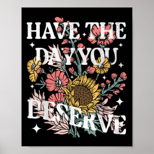 Poster Tenha O Dia Que Merece A Motivação Floral De Giras