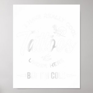 Poster Tenho Tatuagens Muito Legal Aqui, Mas Estou Frio
