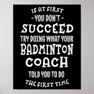 Poster Tente Fazer O Que Seu Treinador de Badminton Disse