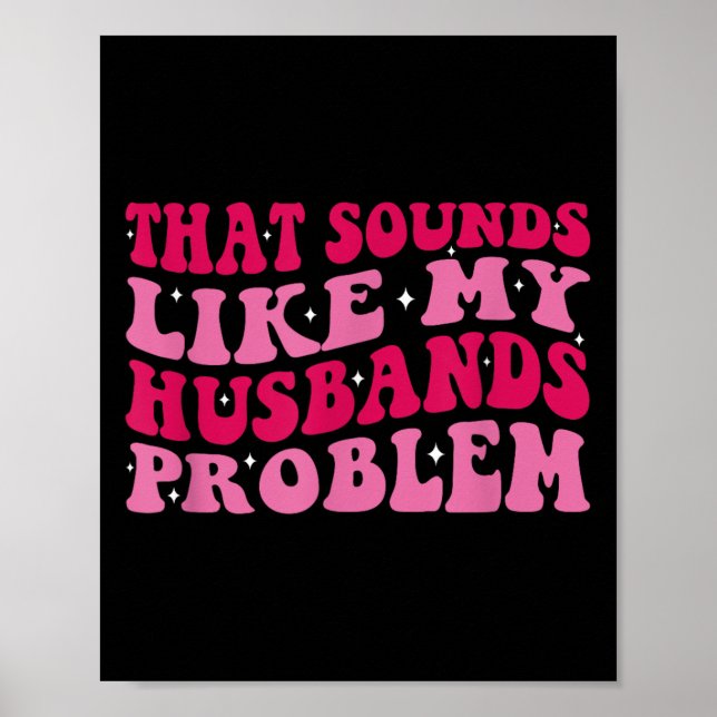 Poster That Sounds Like My Husbands Problem Funny Quote  (Frente)