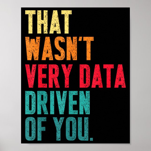 Poster That Wasn't Very Data Driven Of You Funny Data Yst (Frente)