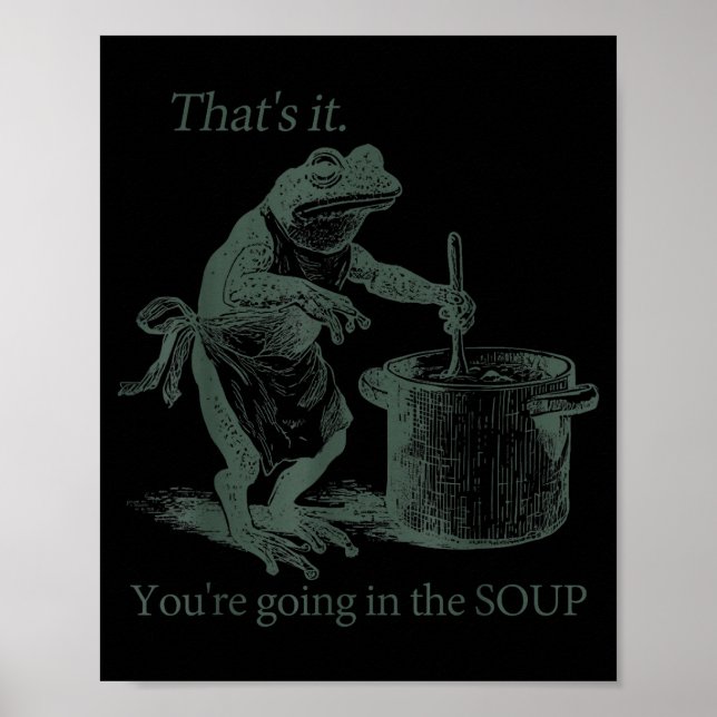 Poster That's It You're Going In The Soup Funny Frog Meme (Frente)