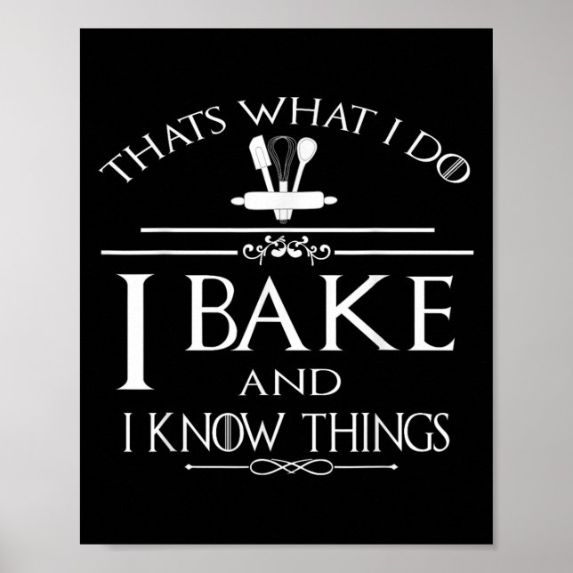 Poster Thats What I Do I Bake And I Know Things  (Frente)
