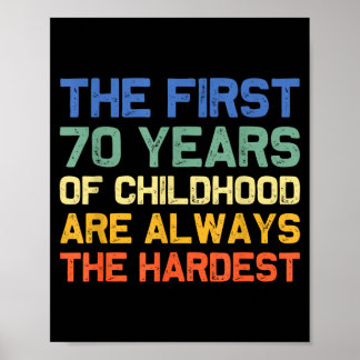 Poster The first 70 years childhood hardest old 70th