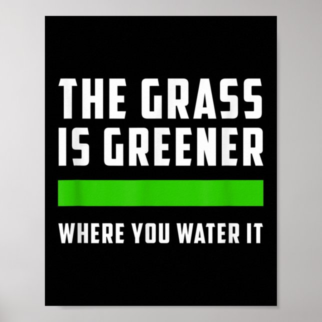 Poster The Gr Is Greener Where You Water It, Motivational (Frente)