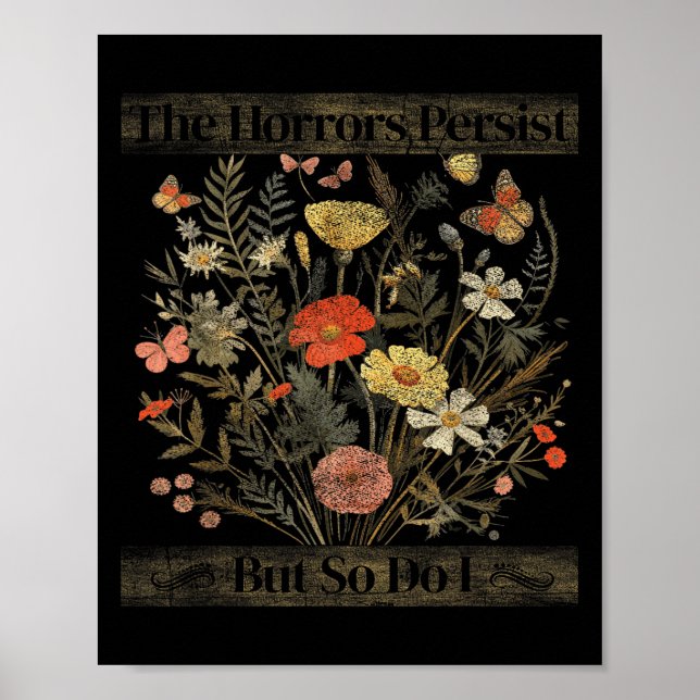 Poster The Horrors Persist But So Do I Humor Funny Flower (Frente)