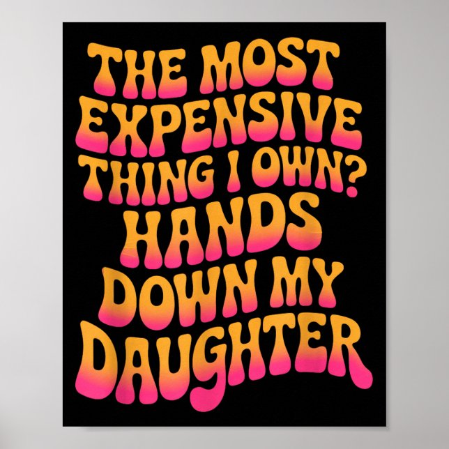Poster The Most Expensive Thing I Own_ Hands Down My Daug (Frente)
