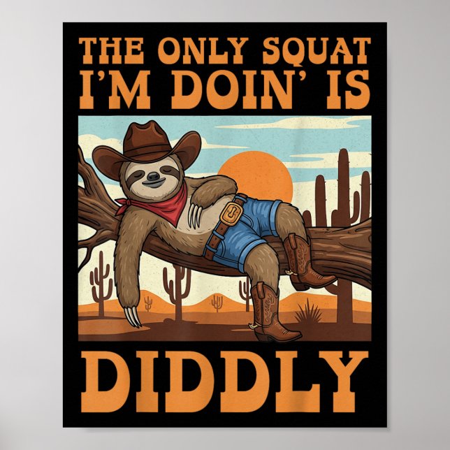 Poster The Only Squat I’m Doin’ Is Diddly Sloth Cowboy Fu (Frente)