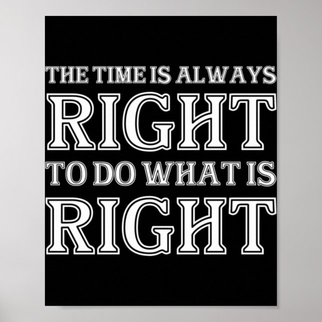 Poster The Time Is Always Right To Do What Is Right  (Frente)
