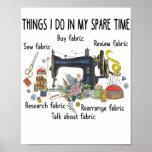 Poster Things I do in my spare time funny Sewing Quilting<br><div class="desc">Things I do in my spare time funny Sewing Quilting</div>