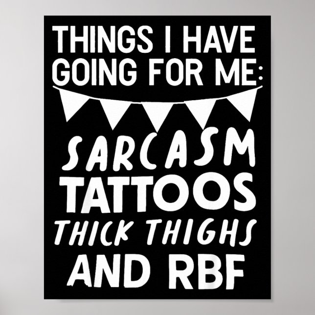 Poster Things I Have Going For Me Sarcasm Tattoos Thick T (Frente)