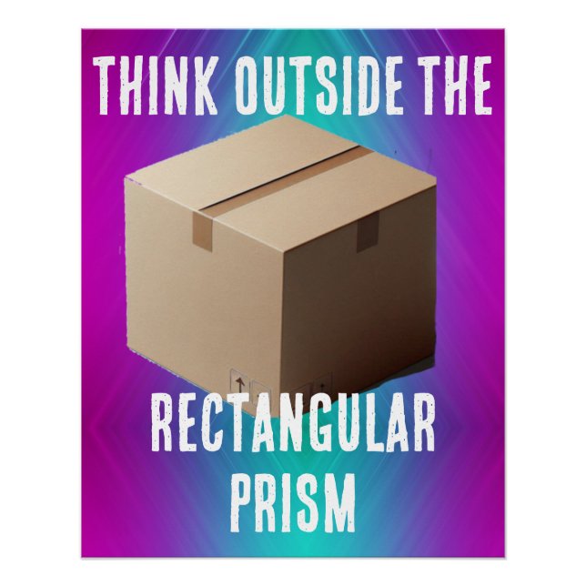 Pôster Think Outside the Rectangular Prism (Frente)