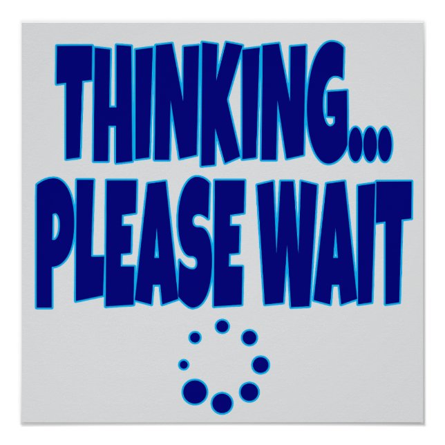 Pôster Thinking… Please Wait – Funny Loading Mind Quote D (Frente)