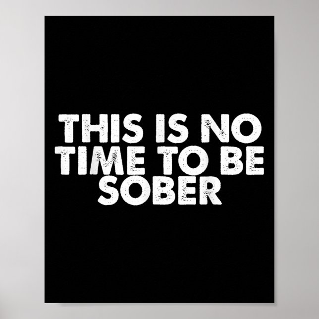 Poster This Is No Time To Be Sober Humor Funny Quote  (Frente)
