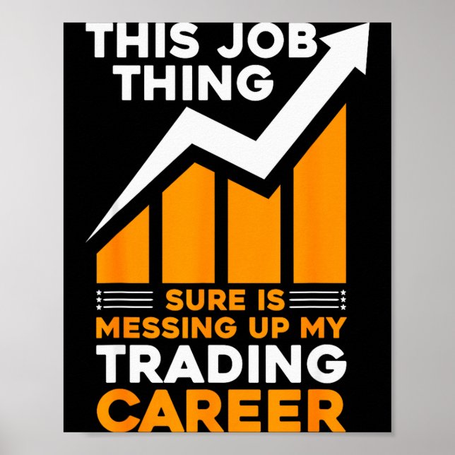 Poster This Job Thing Sure Is Messing Up My Trading Caree (Frente)