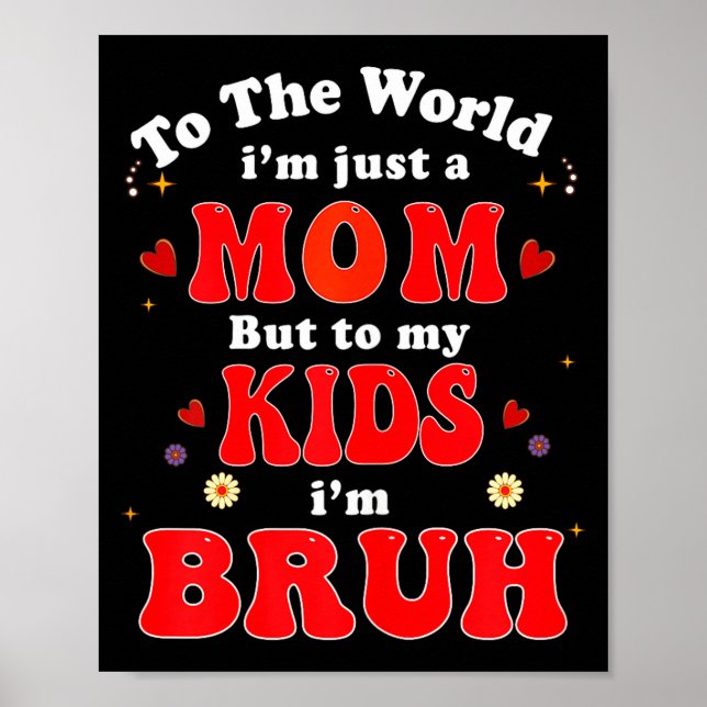 Poster To The World I'm Mom To My Kids I'm Bruh Mom Valen (Frente)