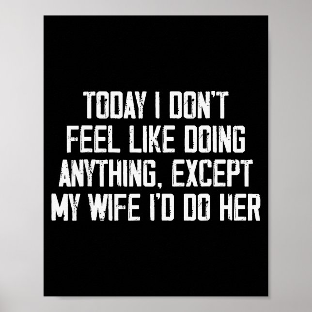 Poster Today I Don't Feel Like Doing Anything Except My W (Frente)