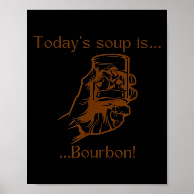 Poster Today's Soup Is Bourbon Funny Lover Bourbon Gl Vin (Frente)