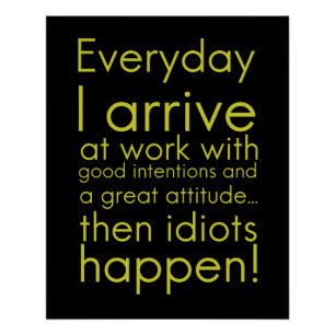 Pôster Todos os dias eu chego ao trabalho presentes engra