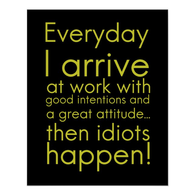 Pôster Todos os dias eu chego ao trabalho presentes engra (Frente)