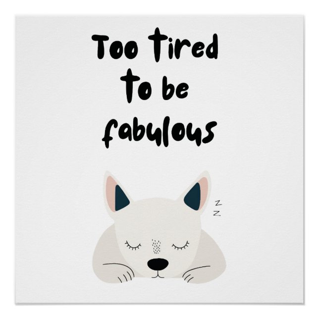 Pôster Too Tired To Be Fabulous Quote with Sleeping Dog (Frente)