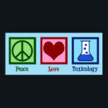 Poster Toxicologia do Peace Love<br><div class="desc">Toxicologia do Amor pela Paz. Um presente toxicólogo legal para um cientista que trabalha em um laboratório como especialista em veneno e envenenamento. Apoie os pesquisadores de toxicidade com este design fofo!</div>