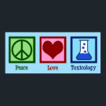 Poster Toxicologia do Peace Love<br><div class="desc">Toxicologia do Amor pela Paz. Um presente toxicólogo legal para um cientista que trabalha em um laboratório como especialista em veneno e envenenamento. Apoie os pesquisadores de toxicidade com este design fofo!</div>