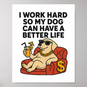 Poster Trabalho Duro Para Que Meu Cachorro Tenha Uma Vida