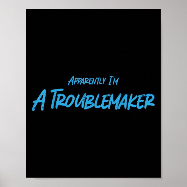 Poster Trouble Maker Apparently I'm A Troublemaker Funny  (Frente)