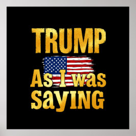 Poster Trump Como Eu Estava Dizendo: Engraçada Citação Po