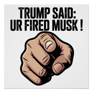 Pôster Trump disse: Você é Fired Musk!