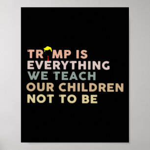 Poster Trump É Tudo o Que Ensinamos Nossos Filhos a Não S