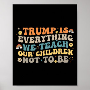 Poster Trump É Tudo o Que Ensinamos Nossos Filhos a Não S