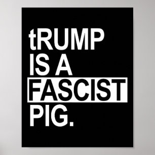 Poster Trump É Um Porco Fascista Com Um T Minúsculo