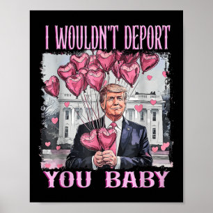 Poster Trump Eu Iria Deportá-Lo Bebê Meu Dia de os namora