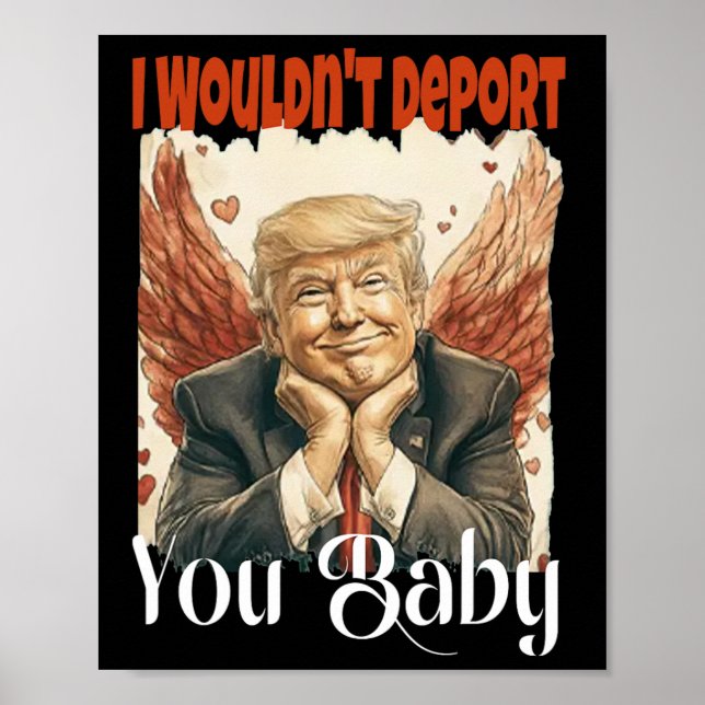 Poster Trump Funny I Wouldn't Deport You By  (Frente)