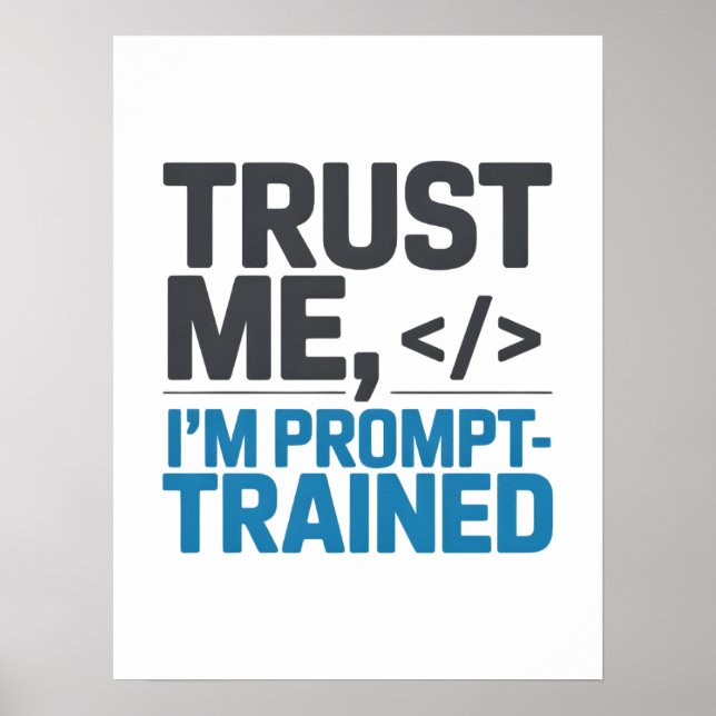 Poster Trust Me I’m Prompt-Trained AI Quote (Frente)